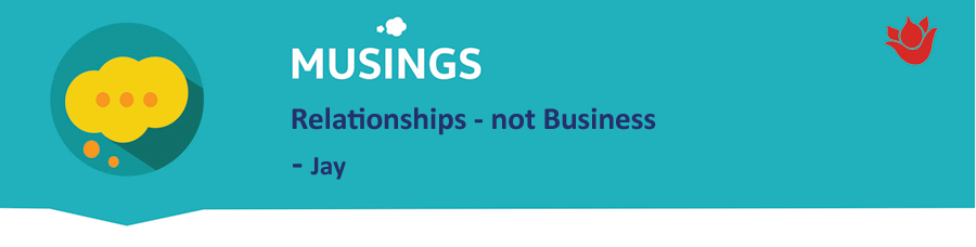 Relationships - not Business